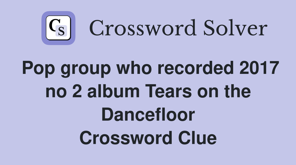 Pop group who recorded 2017 no 2 album Tears on the Dancefloor